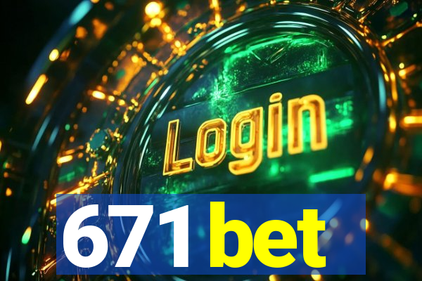 671 bet